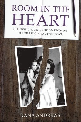 Room in the Heart: Surviving a Childhood Undone, Fulfilling a Pact to Love 1