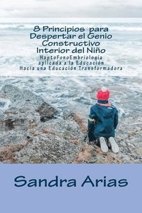 bokomslag 8 Principios para Despertar el Genio Constructivo Interior del Niño: HaptoFonoEmbriologìa aplicada a la Educaciòn, hacia una Educaciòn Transformadora