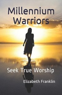 bokomslag Millennium Warriors: Seek True Worship