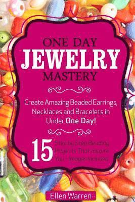 bokomslag Beading: One Day Jewelry Mastery: Create Amazing Beaded Earrings, Necklaces and Bracelets in Under 1 Day! 15 Step by Step Beadi