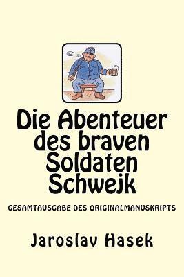 bokomslag Die Abenteuer des braven Soldaten Schwejk: Gesamtausgabe des Originalmanuskripts von Jaroslav Hasek