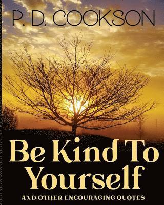 P. D. Cookson - Be Kind To Yourself, Häftad
