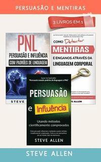 bokomslag Persuasão E Mentiras 3 Livros Em 1: Persuasão Usando Métodos Cientificamente Comprobados + Persuasão Usando Padrões de Linguagem E Técnicas de Pnl +co