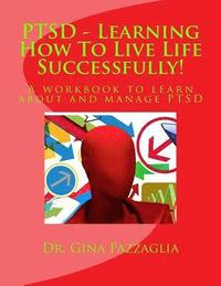 bokomslag PTSD - Learning How To Live Life Successfully!: A workbook to learn about and manage PTSD