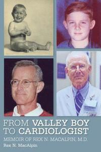 bokomslag From Valley Boy to Cardiologist: Memoir of Rex N. MacAlpin, M.D.