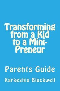 bokomslag Transforming from a Kid to a Mini-Preneur: Parents Guide