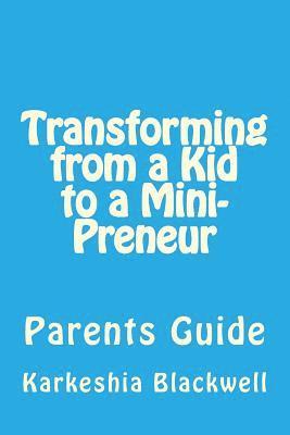 Transforming from a Kid to a Mini-Preneur: Parents Guide 1