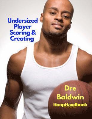 HoopHandbook: Undersized Player Scoring & Creating: Never Have Your Size Be a Weakness Ever Again 1