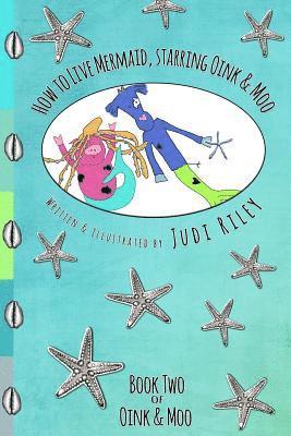 Judi Riley - How to Live Mermaid, starring Oink & Moo, Häftad