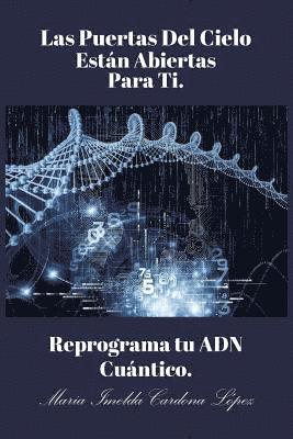 bokomslag Las Puertas Del Cielo Estan Abiertas Para Ti.: Reprograma Tu ADN Cuántico