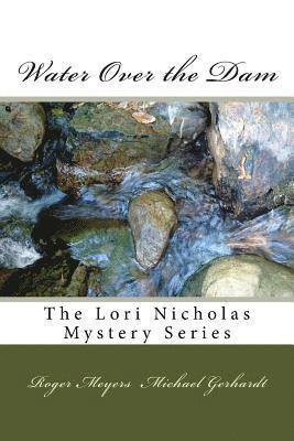 Water Over the Dam: The Lori Nicholas Mystery Series 1