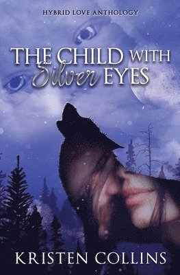 The Child With Silver Eyes: Hybrid Love Anthology 1