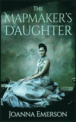 The Mapmaker's Daughter: A Steampunk Novel 1