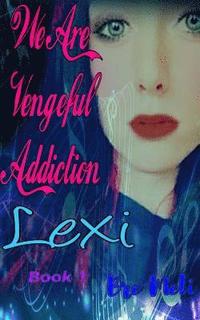 bokomslag We Are Vengeful Addiction: Lexi