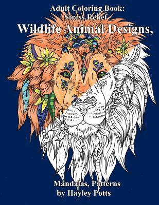 Adult Coloring Book, Hayley Potts - Adult Coloring Book: Stress Relief Wildlife Animal Designs, Mandalas, Patterns, Häftad