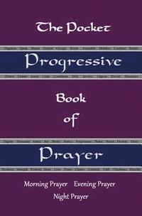 bokomslag The Pocket Progressive Book of Prayer: Morning Prayer Evening Prayer Night Prayer