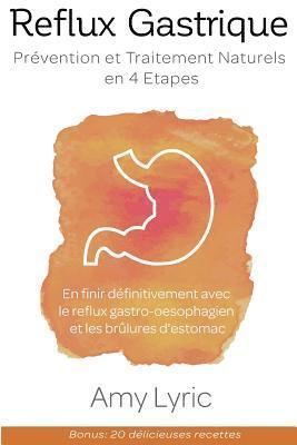 bokomslag Reflux Gastrique: Prévention et Traitement Naturels en 4 Etapes - En finir définitivement avec le reflux gastro-oesophagien (RGO) et les