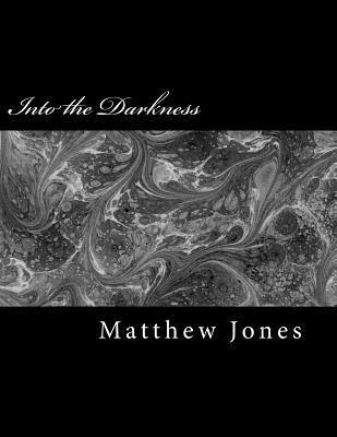 Matthew Jones - Into the Darkness: Poems about trauma, love, loss, family, abuse and survival, Häftad