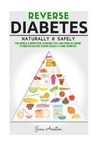 bokomslag Diabetes: Reverse Diabetes Naturally & Safely: The Simple & Effective Changes You Can Make In Order To Reduce Blood Sugar Levels & Cure Diabetes
