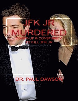 bokomslag JFK JR Murdered: Cover-up & Conspiracy to Kill JFK Jr.