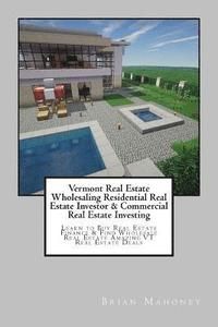 bokomslag Vermont Real Estate Wholesaling Residential Real Estate Investor & Commercial Real Estate Investing