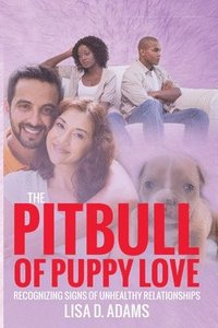bokomslag The Pitbull of Puppy Love: Recognizing Signs of Healthy and Unhealthy Relationships