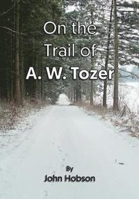 bokomslag On the Trail of A. W. Tozer