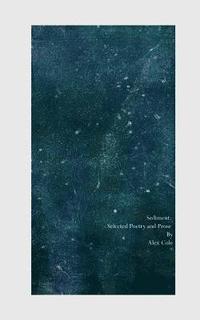 bokomslag Sediment: Selected Poetry and Prose