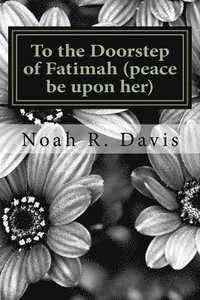bokomslag To the Doorstep of Fatimah (peace be upon her)