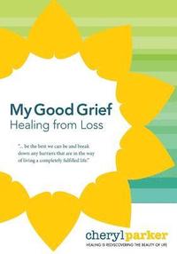 bokomslag My Good Grief: Healing from loss