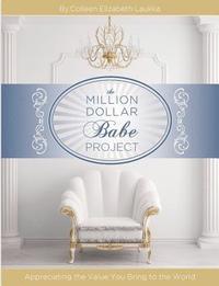 bokomslag The Million Dollar Babe Project: Appreciating the Value You Bring to the World