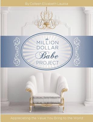 The Million Dollar Babe Project: Appreciating the Value You Bring to the World 1