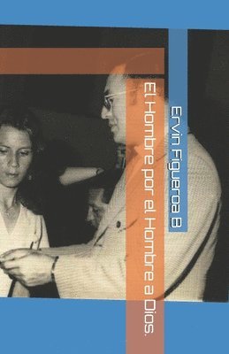 Ervin a. Figueroa B. - El Hombre por el Hombre a Dios., Häftad