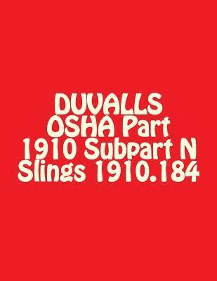 DUVALLS OSHA Part 1910 Subpart N Slings 1910.184: Slings Materials Handling and Storage 2017 Edition 1