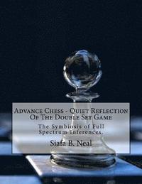 bokomslag Advance Chess - Quiet Reflection Of The Double Set Game: The Symbiosis of Full Spectrum Inferences