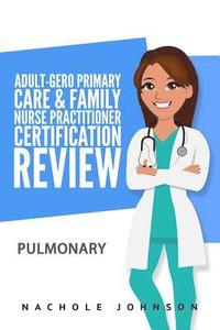 bokomslag Adult-Gero Primary Care and Family Nurse Practitioner Certification Review: Pulmonary