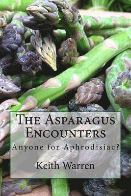 bokomslag The Asparagus Encounters: Anyone for aphrodisiac?