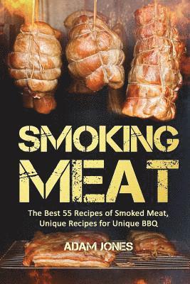 Adam Jones - Smoking Meat: The Best 55 Recipes of Smoked Meat, Unique Recipes for Unique BBQ, Häftad. Tillgänglighet: Lägg i varukorg