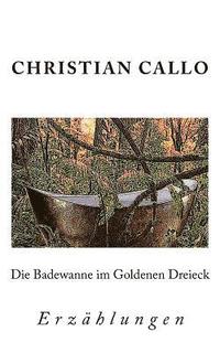 bokomslag Die Badewanne im Goldenen Dreieck: Erzählungen 1984 - 2004