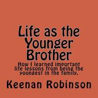 bokomslag Life as the Younger Brother: How I learned important life lessons from being the youngest in the family.