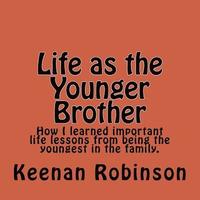 bokomslag Life as the Younger Brother: How I learned important life lessons from being the youngest in the family.
