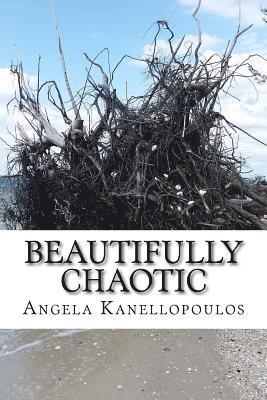 Angela Kanellopoulos - Beautifully Chaotic: Unspoken Words, Häftad
