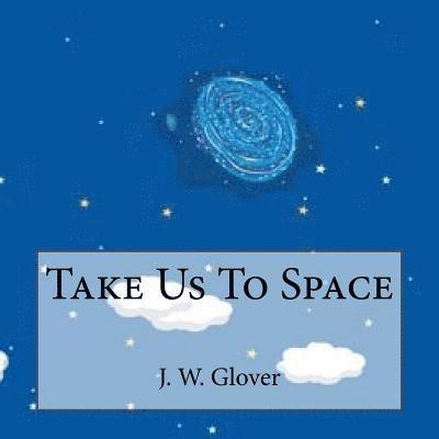 J. W. Glover - Take Us To Space, Häftad. Tillgänglighet: Lägg i varukorg