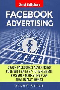 bokomslag Facebook Advertising: Crack the Facebook Ad Code with an Easy-To-Implement Facebook Marketing Plan That Really Works and Reach 4000 Potentia