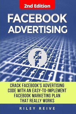 bokomslag Facebook Advertising: Crack the Facebook Ad Code with an Easy-To-Implement Facebook Marketing Plan That Really Works and Reach 4000 Potentia