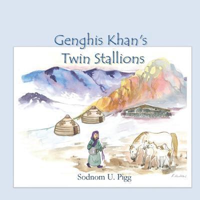 Genghis Khan Twin Stallions: An epic tale of Genghis Khan and his beloved twin stallions 1