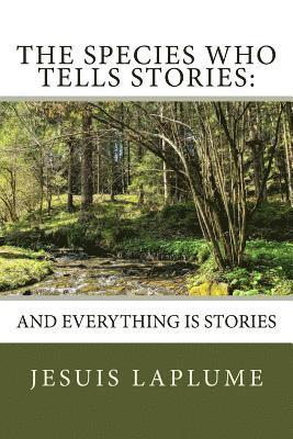 The Species Who Tells Stories: And Everything Is Stories 1