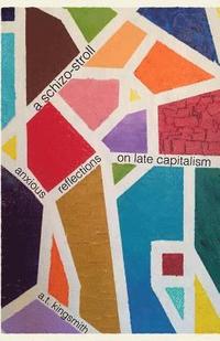 bokomslag A schizo-stroll: anxious reflections on late capitalism
