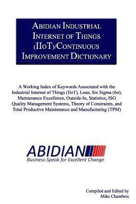 Abidian Industrial Internet of Things (IIoT)/Continuous Improvement Dictionary: A Working Index of Keywords Associated with the Industrial Internet of 1