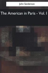 bokomslag The American in Paris: Vol. I